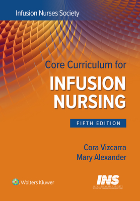 Core Curriculum for Infusion Nursing: An Official Publication of the Infusion Nurses Society Cover Image