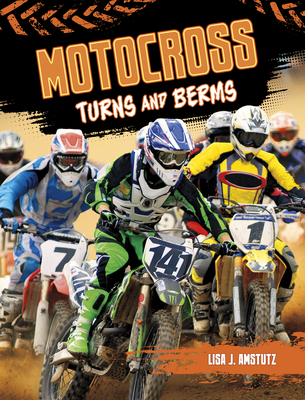 Motocross: Turns and Berms By Lisa Amstutz Cover Image