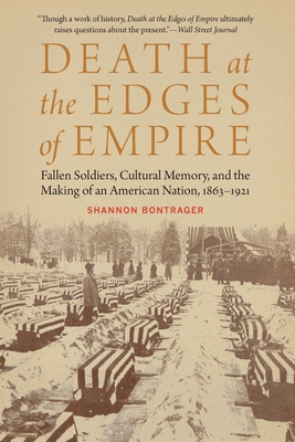 Death at the Edges of Empire: Fallen Soldiers, Cultural Memory, and the Making of an American Nation, 1863–1921 (Studies in War, Society, and the Military) Cover Image