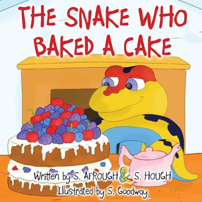The Snake Who Baked a Cake By S. Afrough, S. Hough, S. Goodway (Illustrator) Cover Image