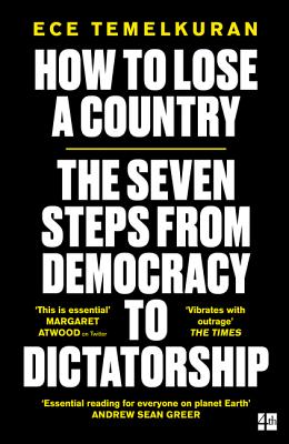 How to Lose a Country: The 7 Steps from Democracy to Dictatorship By Ece Temelkuran Cover Image