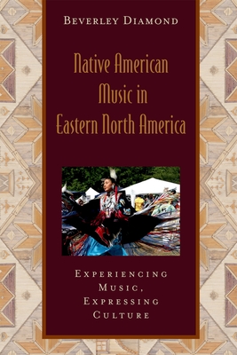Native American Music in Eastern North America: Experiencing Music, Expressing Culture Includes CD [With CD] (Global Music) Cover Image