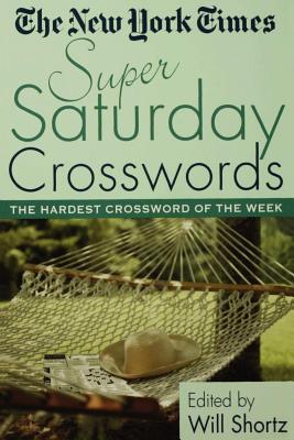 The New York Times Super Saturday Crosswords: The Hardest Crossword of the Week Cover Image