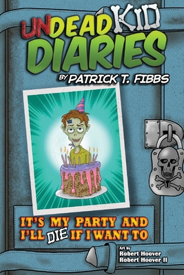 It's My Party And I'll Die If I Want To: Undead Kid Diaries Cover Image