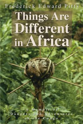 Things Are Different in Africa: A Memoir of Dangers and Adventures in the Congo Cover Image
