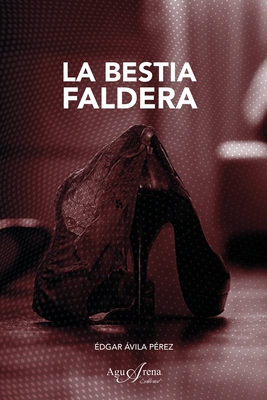 La bestia faldera By Édgar Ávila Pérez Cover Image