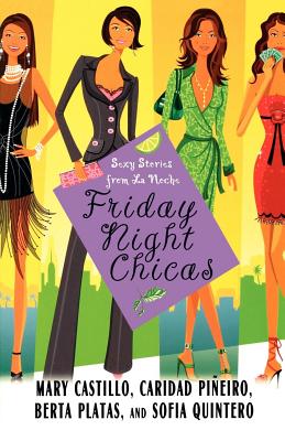 Friday Night Chicas: Sexy Stories from La Noche By Mary Castillo, Caridad Pineiro Scordato, Berta Platas, Sofia Quintero Cover Image