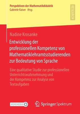 Entwicklung Der Professionellen Kompetenz Von Mathematiklehramtsstudierenden Zur Bedeutung Von Sprache: Eine Qualitative Studie Zur Professionellen Un (Perspektiven Der Mathematikdidaktik) By Nadine Krosanke Cover Image
