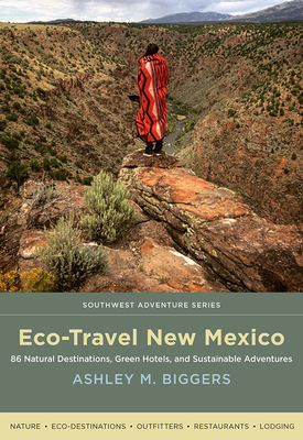 Eco-Travel New Mexico: 86 Natural Destinations, Green Hotels, and Sustainable Adventures (Southwest Adventure) Cover Image