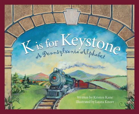 K Is for Keystone: A Pennsylvania Alphabet (Discover America State by State) By Kristen Kane, Furlong Reynolds Cynthia, Laura Knorr (Illustrator) Cover Image