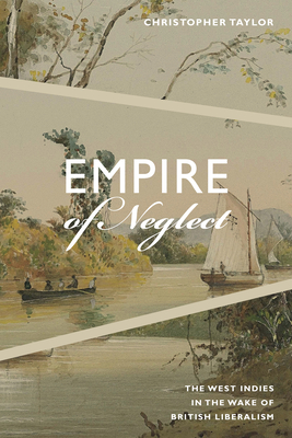 Empire of Neglect: The West Indies in the Wake of British Liberalism (Radical Am)