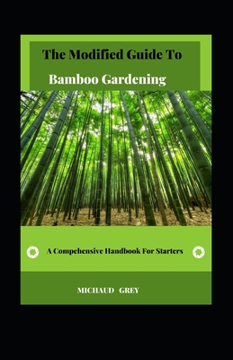 The Modified Guide To Bamboo Gardening: A Compehensive Handbook For Starters Cover Image