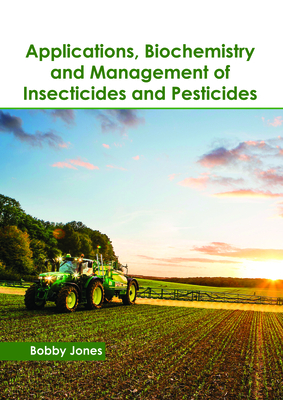 Applications, Biochemistry and Management of Insecticides and Pesticides Cover Image