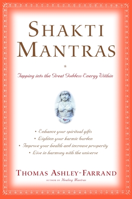 Shakti Mantras: Tapping into the Great Goddess Energy Within By Thomas Ashley-Farrand Cover Image