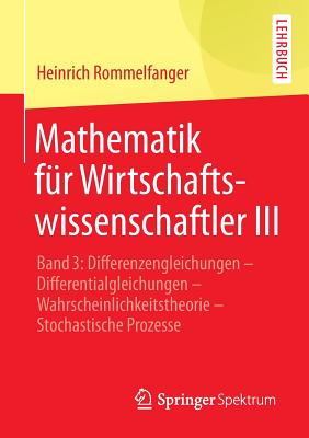 Mathematik Für Wirtschaftswissenschaftler III: Band 3: Differenzengleichungen - Differentialgleichungen - Wahrscheinlichkeitstheorie - Stochastische P Cover Image