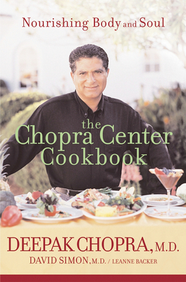 The Chopra Center Cookbook: Nourishing Body and Soul By Deepak Chopra, M.D., David Simon, Leanne Backer Cover Image