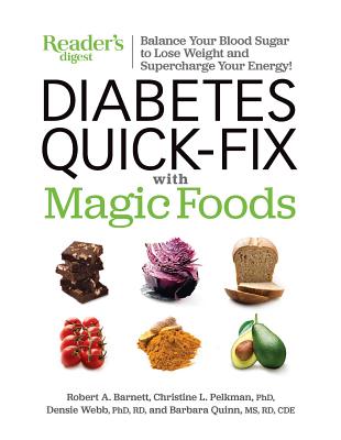 Diabetes Quick-Fix with Magic Foods: Balance Your Blood Sugar to Lose Weight  and Supercharge Your Energy! By Robert A. Barnett (Contributions by), Reader's Digest (Editor), Barbara Quinn (Contributions by), Christine L. Pelkman (Contributions by), Ph.D. Denise Webb (Contributions by) Cover Image