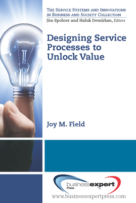 Designing Service Processes to Unlock Value (Service Systems and Innovations in Business and Society Coll) Cover Image