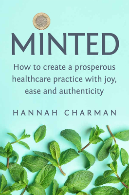 Minted: How to Create a Prosperous Healthcare Practice with Joy, Ease and Authenticity By Hannah Charman Cover Image