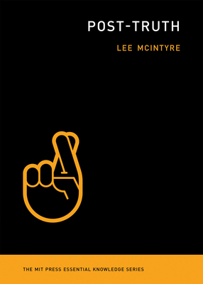 Post-Truth (The MIT Press Essential Knowledge series) By Lee McIntyre Cover Image