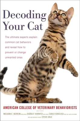 Decoding Your Cat: The Ultimate Experts Explain Common Cat Behaviors and Reveal How to Prevent or Change Unwanted Ones Cover Image