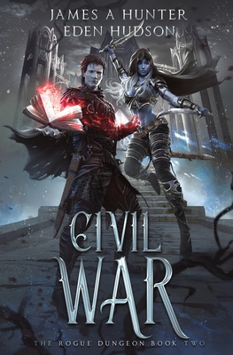 Civil War: A litRPG Adventure (The Rogue Dungeon) By James a. Hunter, Eden Hudson Cover Image