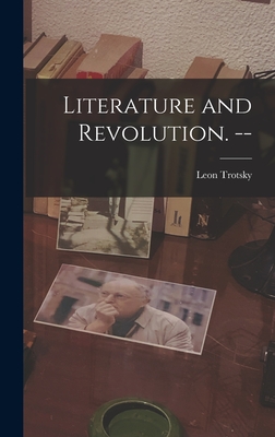 Literature and Revolution. -- By Leon 1879-1940 Trotsky Cover Image
