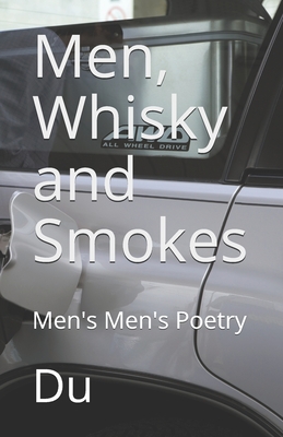 Men, Whisky and Smokes: Men's Men's Poetry By Du Cover Image
