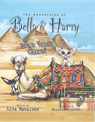 Let's Visit Cairo! (Adventures of Bella & Harry #4) By Lisa Manzione, Kristine Lucco (Illustrator) Cover Image