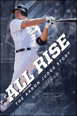 All Rise – The Aaron Judge Story By Bill Gutman Cover Image