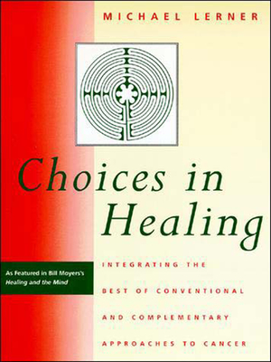 Choices in Healing: Integrating the Best of Conventional and Complementary Approaches to Cancer By Michael A. Lerner Cover Image
