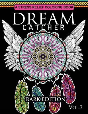 Dream Catcher Coloring Book Dark Edition Vol.3: An Adult Coloring Book of Beautiful Detailed Dream Catchers with Stress Relieving Patterns (Pattern Co