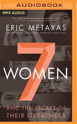 7 Women: And the Secret of Their Greatness By Eric Metaxas, Tom Parks (Read by) Cover Image
