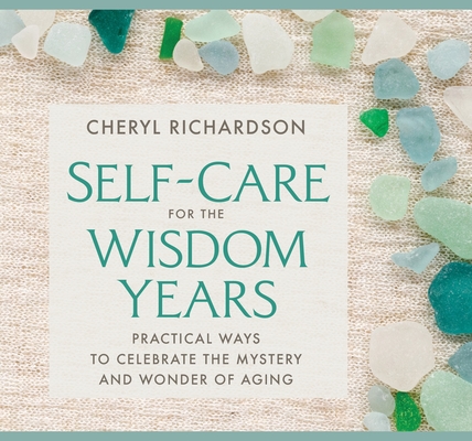 Self-Care for the Wisdom Years: Practical Ways to Celebrate the Mystery and Wonder of Aging Cover Image