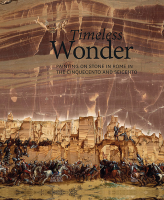 Timeless Wonder: Painting on Stone in Rome Between the Cinquecento and Seicento By Francesca Cappelletti (Editor), Patrizia Cavazzini (Editor) Cover Image