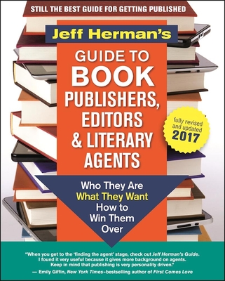 Jeff Herman's Guide to Book Publishers, Editors and Literary Agents: Who They Are, What They Want, How to Win Them Over Cover Image