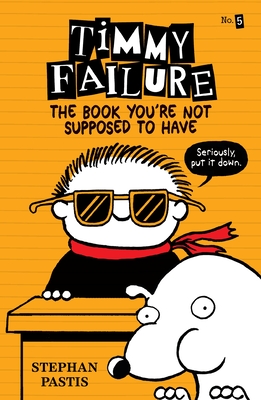 Timmy Failure: The Book You're Not Supposed to Have By Stephan Pastis, Stephan Pastis (Illustrator) Cover Image