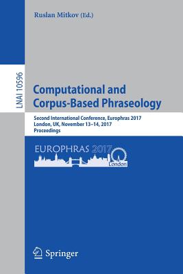Computational and Corpus-Based Phraseology: Second International Conference, Europhras 2017, London, Uk, November 13-14, 2017, Proceedings Cover Image