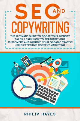 SEO and Copywriting: The Ultimate Guide to Boost Your Website Sales. Learn How to Persuade Your Customers and Improve Your Organic Traffic Cover Image