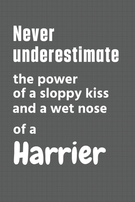 Never underestimate the power of a sloppy kiss and a wet nose of a Harrier: For Harrier Dog Fans By Wowpooch Press Cover Image