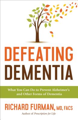 Defeating Dementia: What You Can Do to Prevent Alzheimer's and Other Forms of Dementia Cover Image