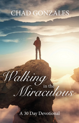 Walking in the Miraculous: a thirty day devotional Cover Image