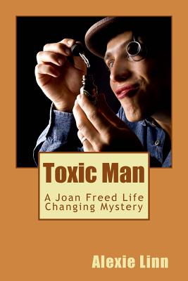 Toxic Man: A Joan Freed Life Changing Mystery (Good Grief #3)