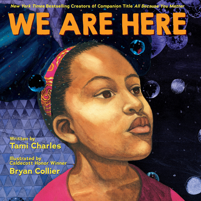 We Are Here (An All Because You Matter Book) By Tami Charles, Bryan Collier (Illustrator) Cover Image