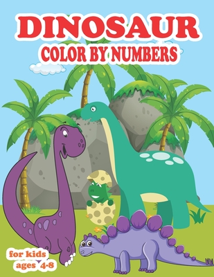 Dinosaur color by numbers for kids ages 4-8: coloring book for kids Great Gift For Boys, Girls, Toddlers, Preschoolers, Kids 3-8, 6-8 & the dinosaur-l (Coloring Books #17) Cover Image