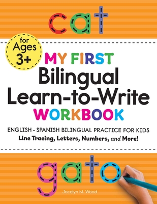 My First Bilingual Learn-to-Write Workbook: English - Spanish Bilingual Practice for Kids: Line Tracing, Letters, Numbers, and More! (My First Preschool Skills Workbooks) By Jocelyn Wood Cover Image