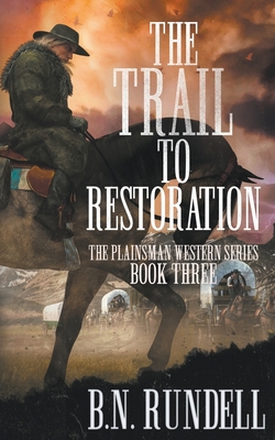 The Trail to Restoration: A Classic Western Series By B. N. Rundell Cover Image