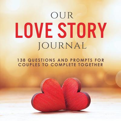 Our Love Story Journal: 138 Questions and Prompts for Couples to Complete Together Cover Image
