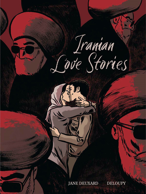 Iranian Love Stories By Jane Deuxard (Text by (Art/Photo Books)), Deloupy (Illustrator), Ivanka Hahnenberger (Translator) Cover Image