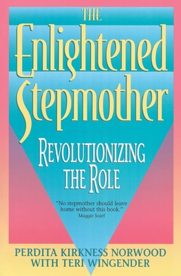 The Enlightened Stepmother: Revolutionizing the Role By Perdita K. Norwood, Teri Wingender Cover Image